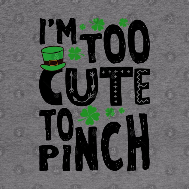 Too Cute To Pinch Funny St. Patricks For Kids by KsuAnn